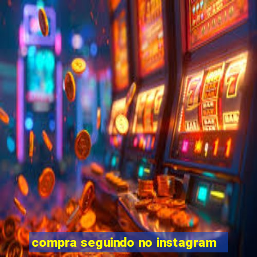 compra seguindo no instagram